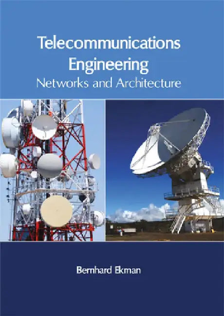 Telecommunications Engineering: Networks and Architecture by Bernhard Ekman