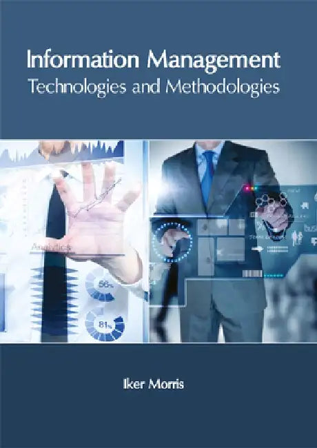 Information Management: Technologies and Methodologies by Iker Morris