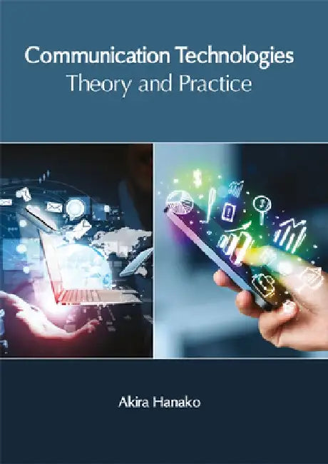 Communication Technologies: Theory and Practice by Akira Hanako