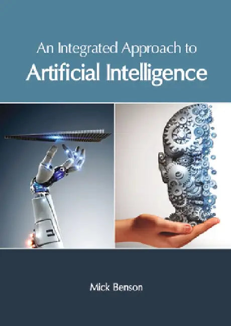 An Integrated Approach to Artificial Intelligence by Mick Benson