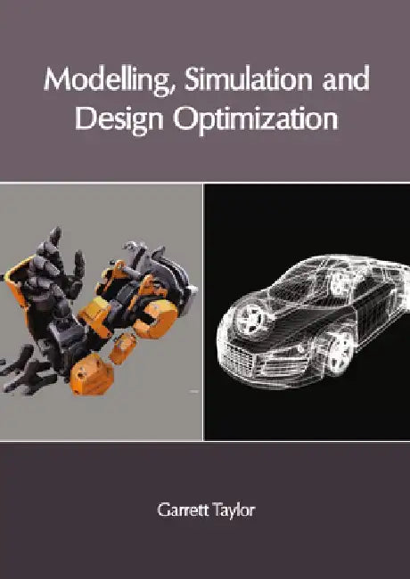 Modelling, Simulation and Design Optimization by Garrett Taylor