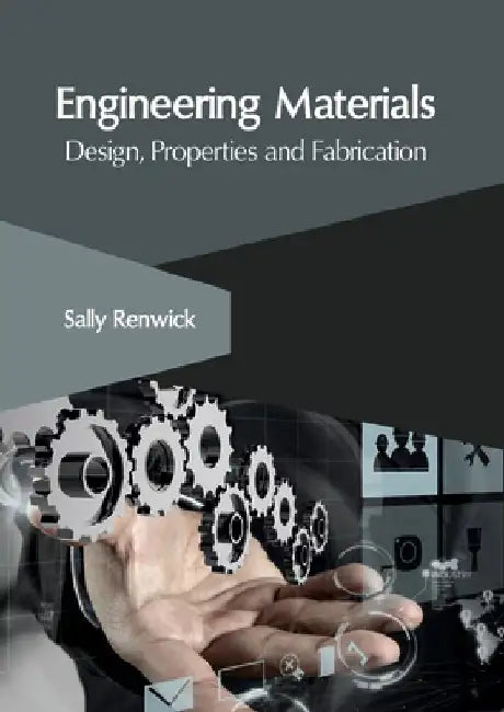 Engineering Materials: Design, Properties and Fabrication by Sally Renwick