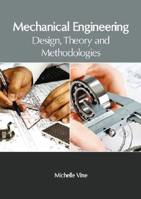 Mechanical Engineering: Design, Theory and Methodologies by Michelle Vine