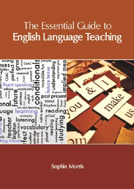 The Essential Guide to English Language Teaching by Sophie Morris