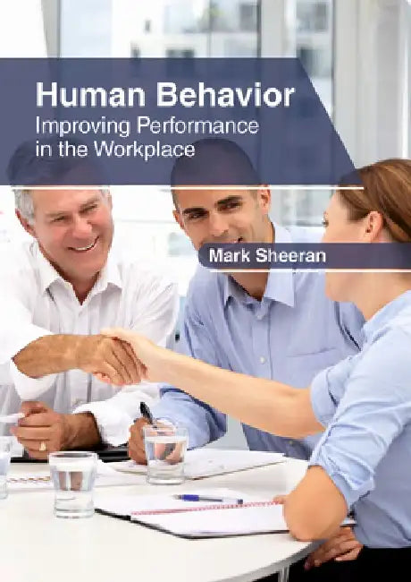 Human Behavior: Improving Performance in the Workplace by Mark Sheeran