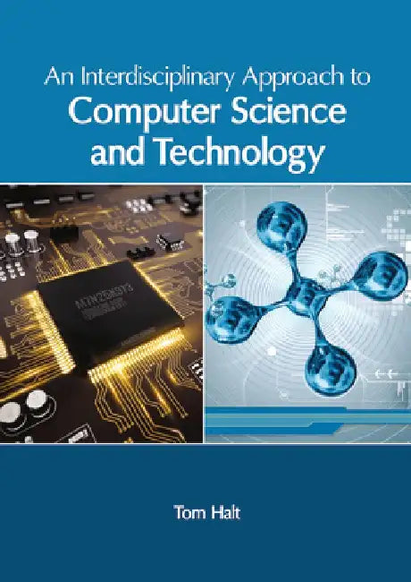 An Interdisciplinary Approach to Computer Science and Technology by Tom Halt