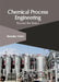 Chemical Process Engineering: Beyond the Basics by Benedict Walsh