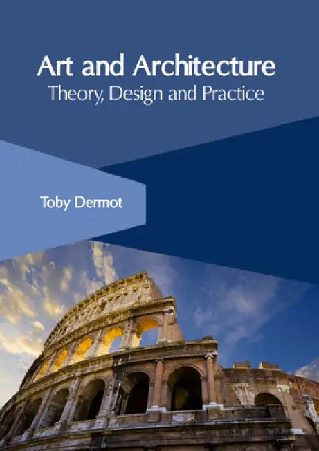 Art and Architecture: Theory, Design and Practice by Toby Dermot