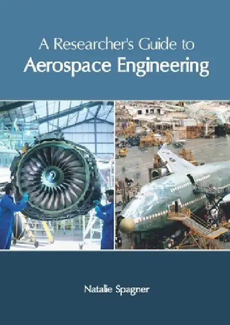 A Researcher's Guide to Aerospace Engineering by Natalie Spagner