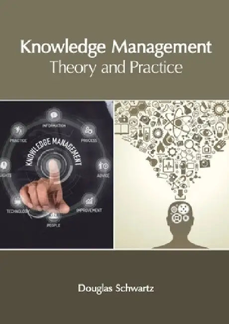 Knowledge Management: Theory and Practice by Douglas Schwartz