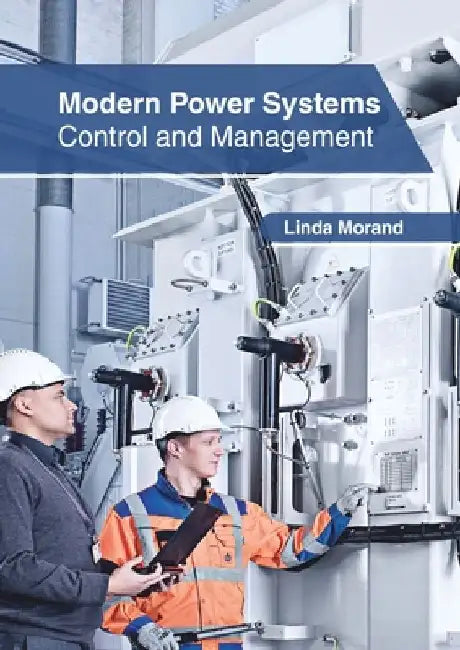 Modern Power Systems: Control and Management by Linda Morand