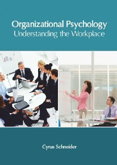 Organizational Psychology: Understanding the Workplace by Cyrus Schneider