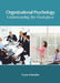 Organizational Psychology: Understanding the Workplace by Cyrus Schneider