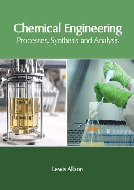 Chemical Engineering: Processes, Synthesis and Analysis by Lewis Allison