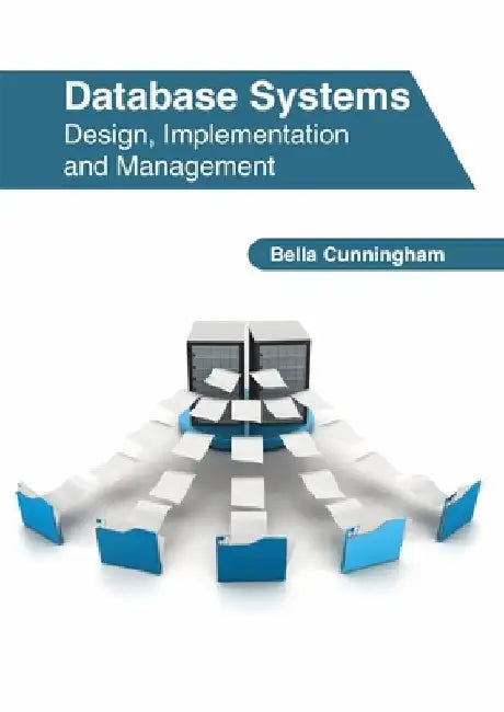Database Systems: Design, Implementation and Management by Bella Cunningham