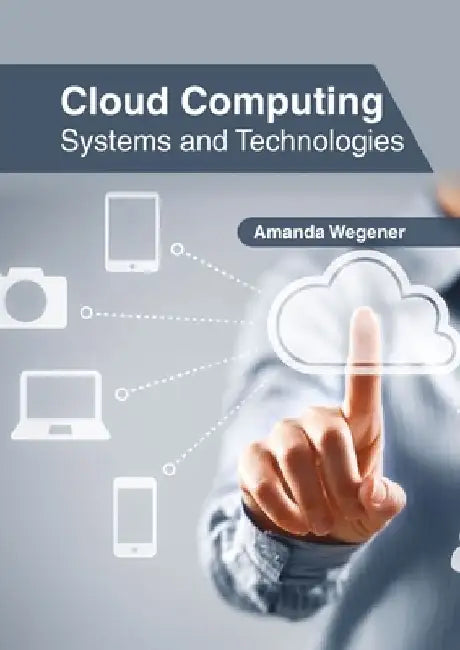 Cloud Computing: Systems and Technologies by Amanda Wegener