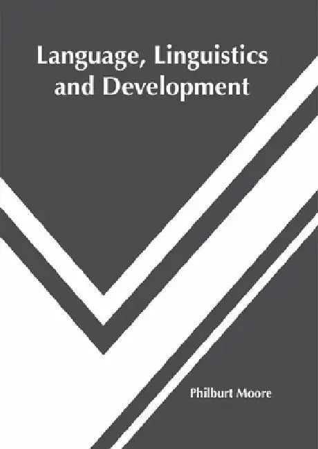 Language, Linguistics and Development by Philburt Moore