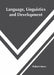 Language, Linguistics and Development by Philburt Moore