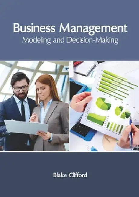 Business Management: Modeling and Decision-Making by Blake Clifford