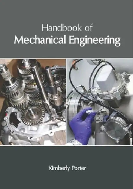 Handbook of Mechanical Engineering by Kimberly Porter