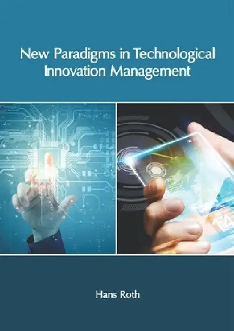 New Paradigms in Technological Innovation Management by Hans Roth