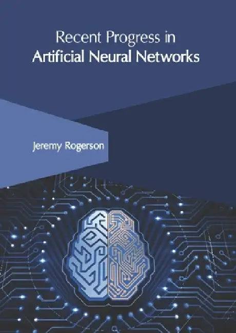 Recent Progress in Artificial Neural Networks by Jeremy Rogerson
