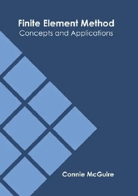 Finite Element Method: Concepts and Applications by Connie McGuire