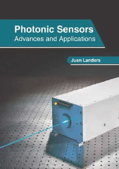 Photonic Sensors: Advances and Applications by Juan Landers