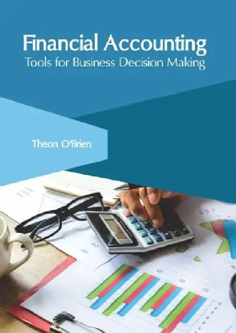 Financial Accounting: Tools for Business Decision Making by Theon O'Brien