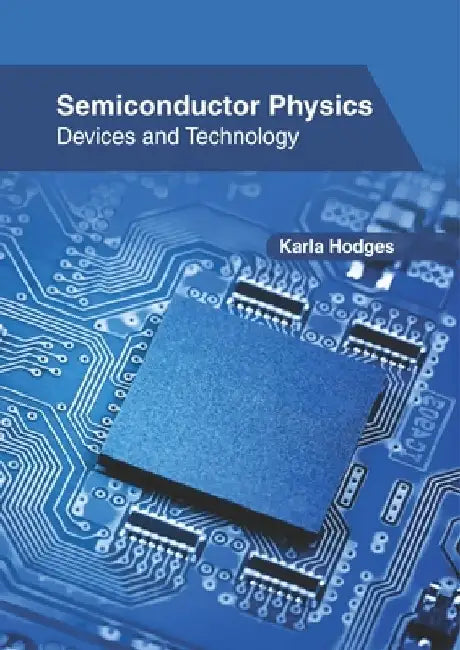 Semiconductor Physics: Devices and Technology by Karla Hodges