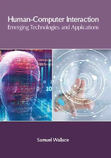 Human-Computer Interaction: Emerging Technologies and Applications by Samuel Wallace