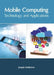 Mobile Computing: Technology and Applications by Joseph Anderson