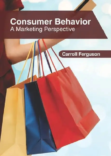 Consumer Behavior: A Marketing Perspective by Carroll Ferguson