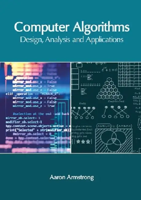 Computer Algorithms: Design, Analysis and Applications by Aaron Armstrong