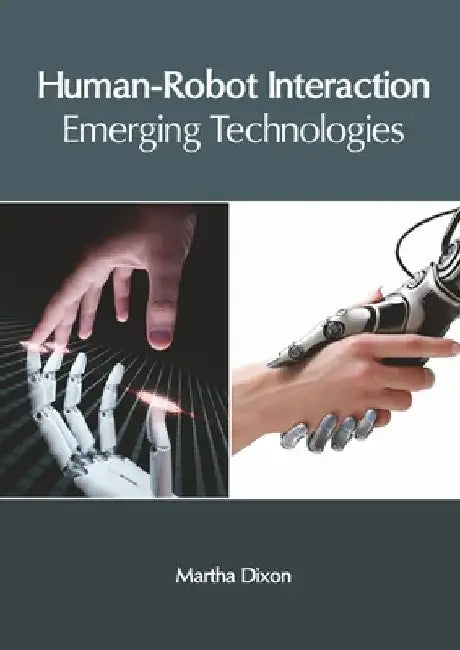 Human-Robot Interaction: Emerging Technologies by Martha Dixon