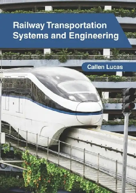 Railway Transportation Systems and Engineering by Callen Lucas