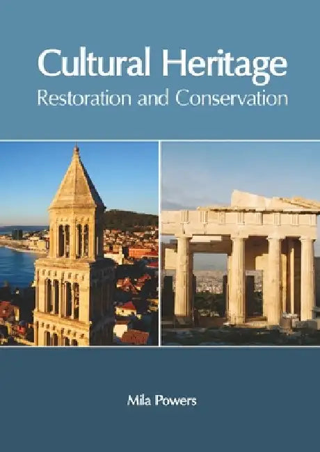 Cultural Heritage: Restoration and Conservation by Mila Powers