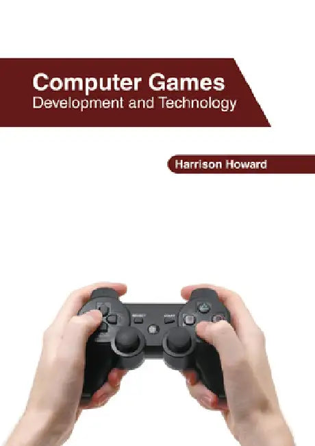 Computer Games: Development and Technology by Harrison Howard