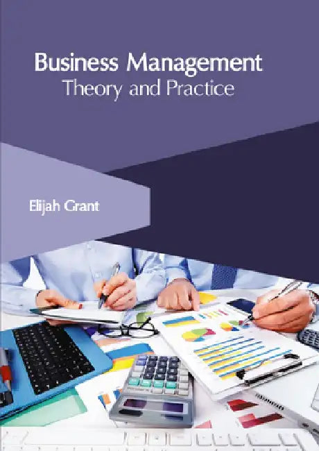 Business Management: Theory and Practice by Elijah Grant