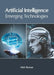 Artificial Intelligence: Emerging Technologies by Mick Benson