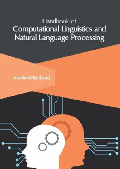 Handbook of Computational Linguistics and Natural Language Processing by Martin Whitehead