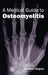 Medical Guide to Osteomyelitis by Newman Wagner