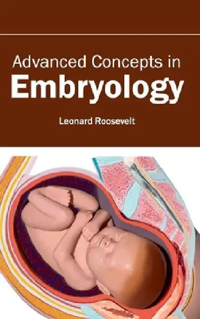 Advanced Concepts in Embryology by Leonard Roosevelt
