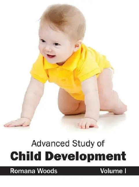 Advanced Study of Child Development: Volume I by Romana Woods
