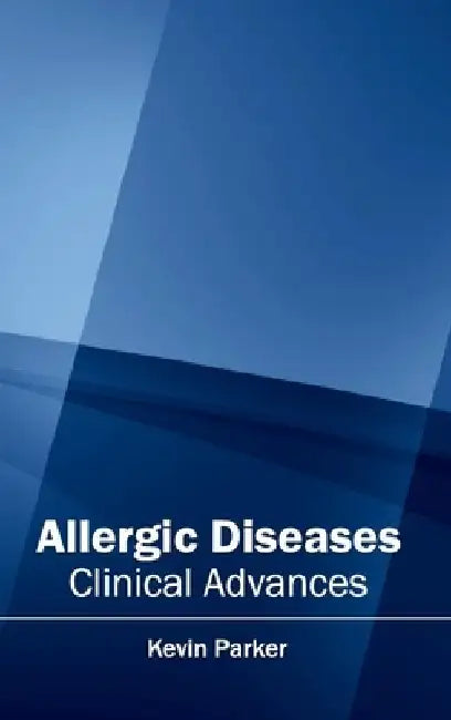 Allergic Diseases: Clinical Advances by Kevin Parker