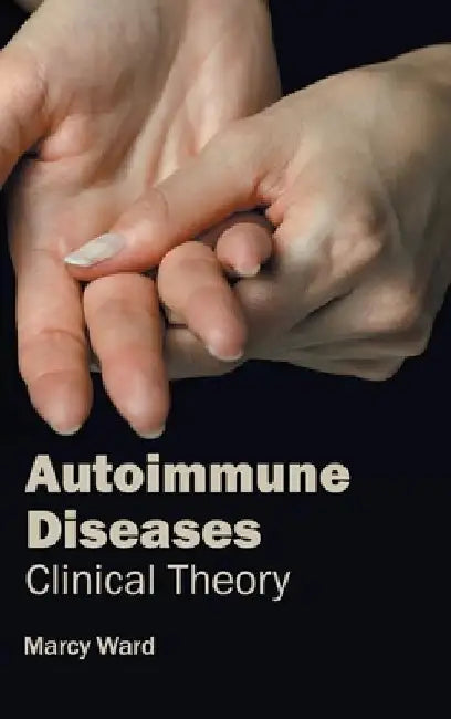 Autoimmune Diseases: Clinical Theory by Marcy Ward