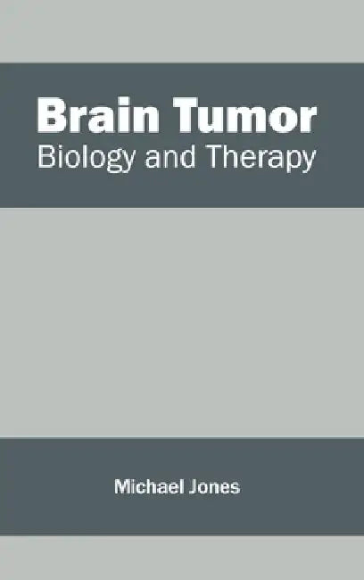 Brain Tumor: Biology and Therapy by Michael Jones