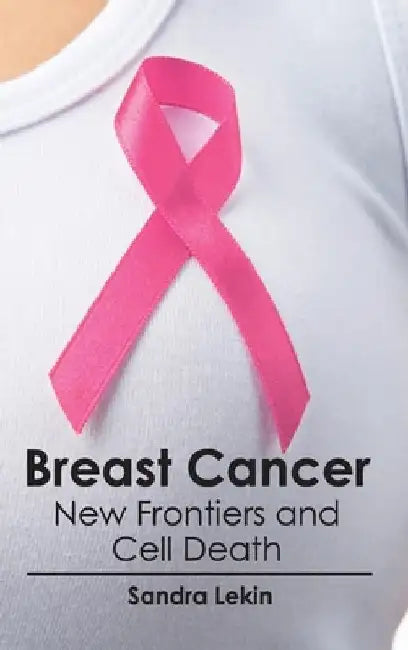 Breast Cancer: New Frontiers and Cell Death by Sandra Lekin
