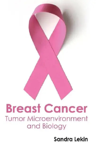 Breast Cancer: Tumor Microenvironment and Biology by Sandra Lekin