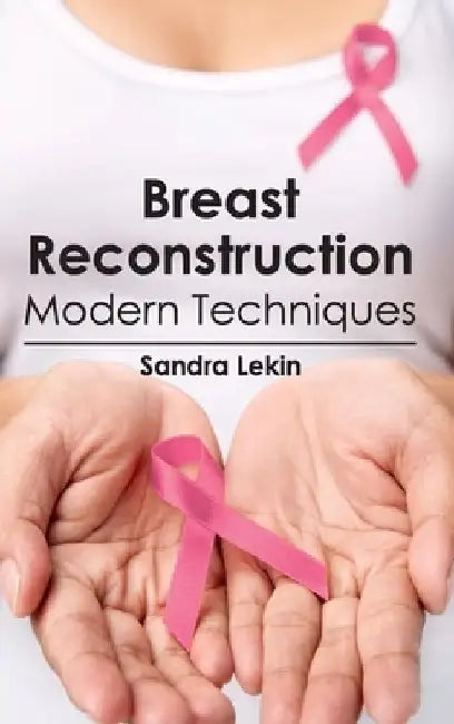Breast Reconstruction: Modern Techniques by Sandra Lekin